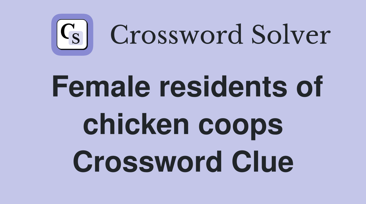 Female residents of chicken coops Crossword Clue Answers Crossword